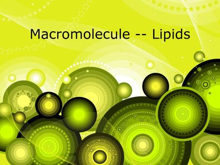 Macromolecule -- Lipids