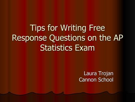 Tips for Writing Free Response Questions on the AP Statistics Exam