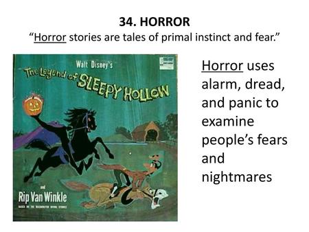 34. HORROR “Horror stories are tales of primal instinct and fear.”