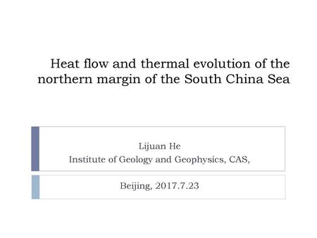 Lijuan He Institute of Geology and Geophysics, CAS, Beijing,