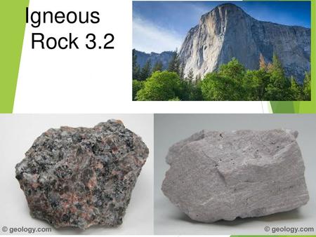 Igneous 	 Rock 3.2.