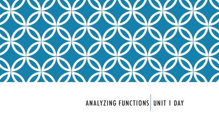 ANALYZING functions Unit 1 Day