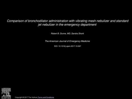 Comparison of bronchodilator administration with vibrating mesh nebulizer and standard jet nebulizer in the emergency department  Robert B. Dunne, MD,