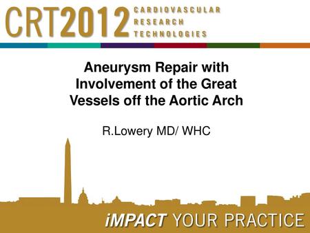 Aneurysm Repair with Involvement of the Great Vessels off the Aortic Arch R.Lowery MD/ WHC.