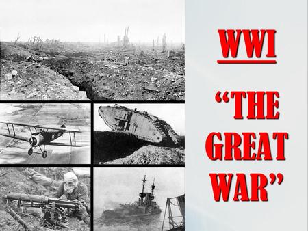 WWI “THE GREAT WAR”.