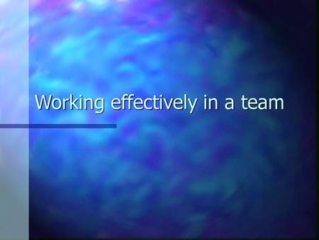 Working effectively in a team