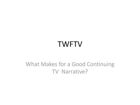 What Makes for a Good Continuing TV Narrative?