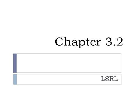 Chapter 3.2 LSRL.