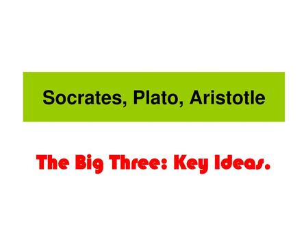 Socrates, Plato, Aristotle