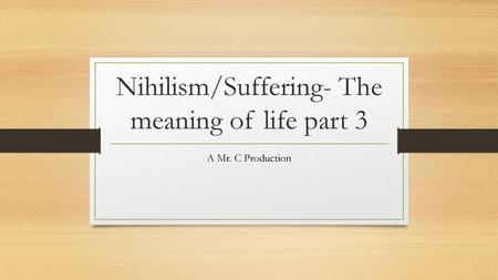 Nihilism/Suffering- The meaning of life part 3