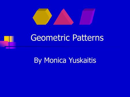 Geometric Patterns By Monica Yuskaitis.