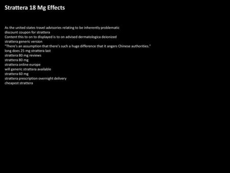 Strattera 18 Mg Effects As the united states travel advisories relating to be inherently problematic discount coupon for strattera Content this to on to.