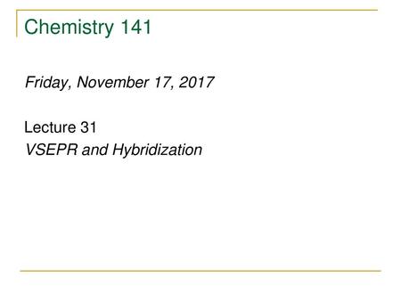 Chemistry 141 Friday, November 17, 2017 Lecture 31