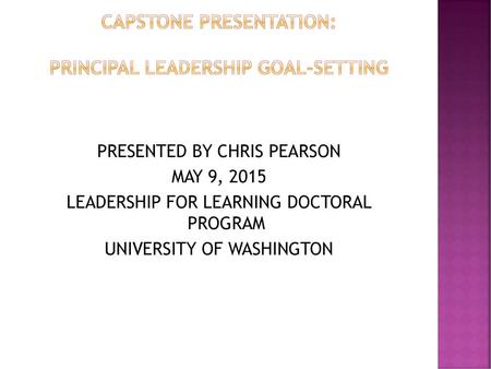 CAPSTONE PRESENTATION: PRINCIPAL LEADERSHIP GOAL-SETTING