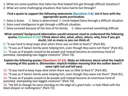 1. What are some qualities that Salva has that helped him get through difficult situations? 2. What are some challenging situations that Salva had to live.