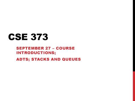 September 27 – Course introductions; Adts; Stacks and Queues