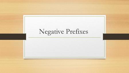 Negative Prefixes.