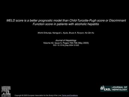 MELD score is a better prognostic model than Child-Turcotte-Pugh score or Discriminant Function score in patients with alcoholic hepatitis  Wichit Srikureja,