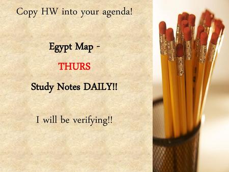 Copy HW into your agenda. Egypt Map - THURS Study Notes DAILY