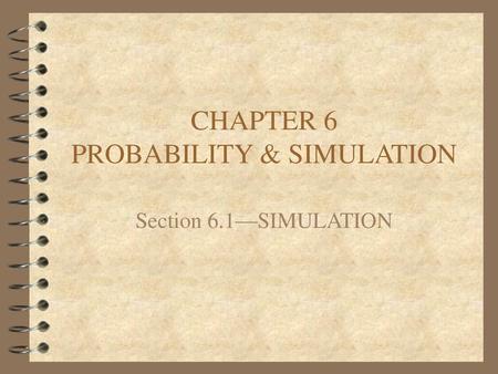 CHAPTER 6 PROBABILITY & SIMULATION