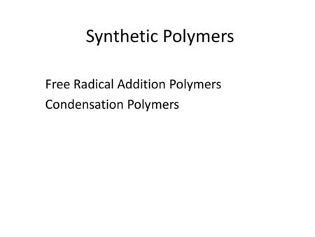 Free Radical Addition Polymers Condensation Polymers