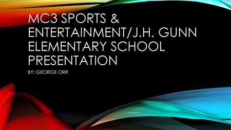 MC3 SPORTS & ENTERTAINMENT/J.H. GUNN ELEMENTARY SCHOOL PRESENTATION