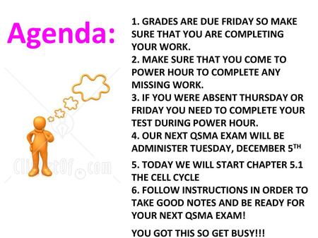 Agenda: 1. Grades are due Friday so make sure that you are completing your work. 2. Make sure that you come to power hour to complete any missing work.