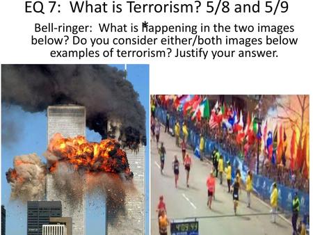 EQ 7: What is Terrorism? 5/8 and 5/9 *