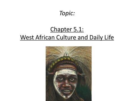 Topic: Chapter 5.1: West African Culture and Daily Life