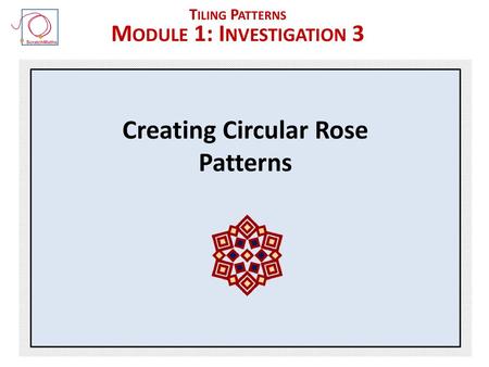 Module 1: Investigation 3 Creating Circular Rose Patterns