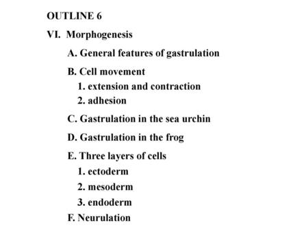 OUTLINE 6 VI.  Morphogenesis A. General features of gastrulation