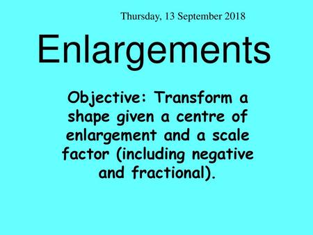 Thursday, 13 September 2018 Enlargements