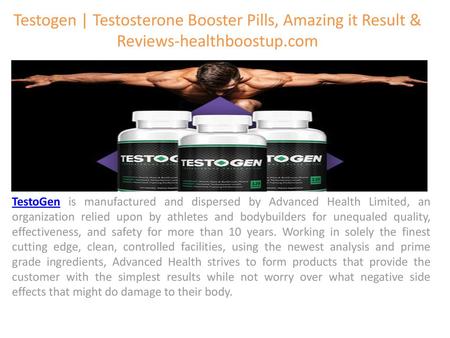 Testogen | Testosterone Booster Pills, Amazing it Result & Reviews-healthboostup.com TestoGen is manufactured and dispersed by Advanced Health Limited,