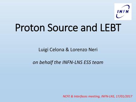 Proton Source and LEBT Luigi Celona & Lorenzo Neri