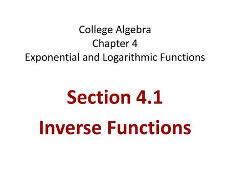 College Algebra Chapter 4 Exponential and Logarithmic Functions