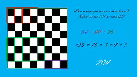 How many squares on a chessboard? (Hint: it isn’t 64 or even 65)