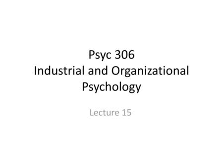 Psyc 306 Industrial and Organizational Psychology