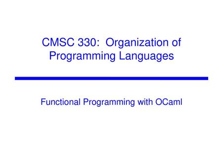 CMSC 330: Organization of Programming Languages