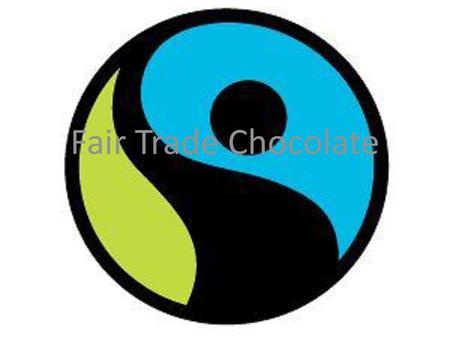 Fair Trade Chocolate.