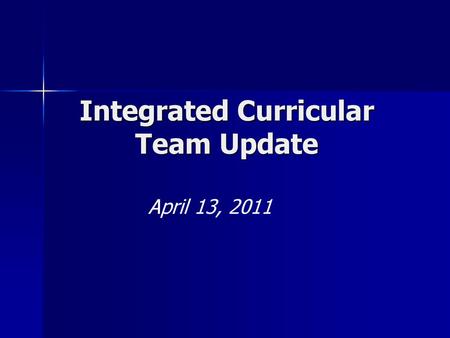 Integrated Curricular Team Update