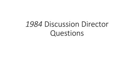 1984 Discussion Director Questions