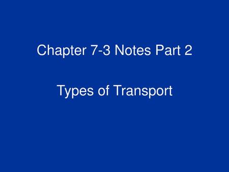 Chapter 7-3 Notes Part 2 Types of Transport.