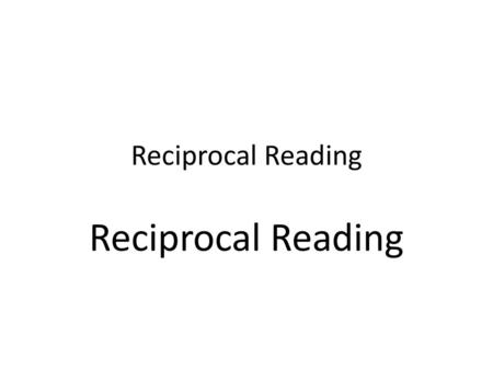 Reciprocal Reading Reciprocal Reading.