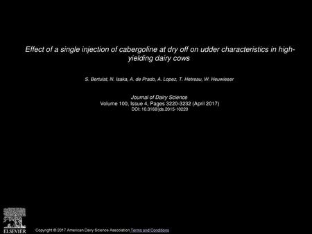 Effect of a single injection of cabergoline at dry off on udder characteristics in high- yielding dairy cows  S. Bertulat, N. Isaka, A. de Prado, A. Lopez,