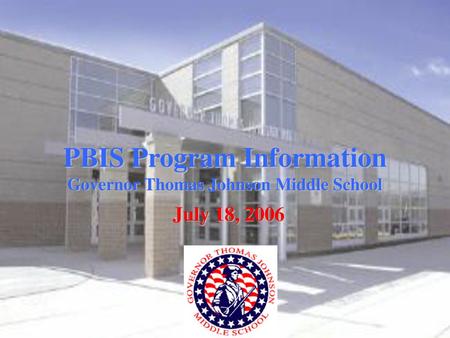 PBIS Program Information Governor Thomas Johnson Middle School