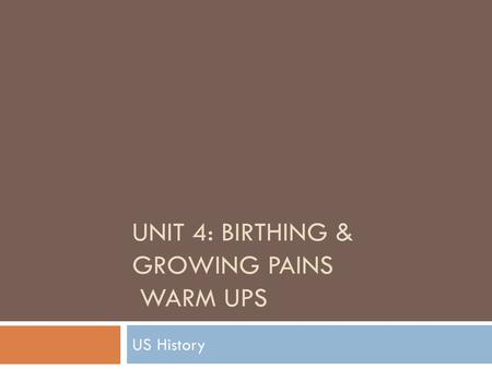 Unit 4: Birthing & Growing Pains Warm Ups