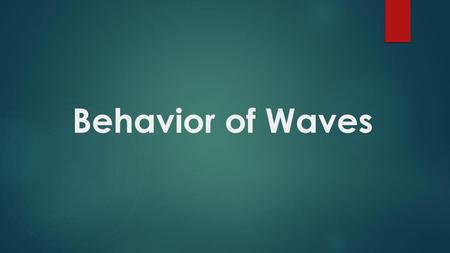 Behavior of Waves.