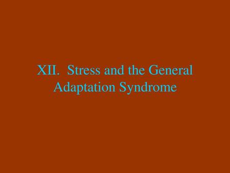 XII. Stress and the General Adaptation Syndrome