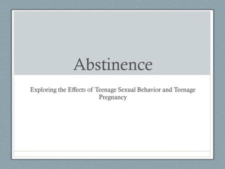 Exploring the Effects of Teenage Sexual Behavior and Teenage Pregnancy