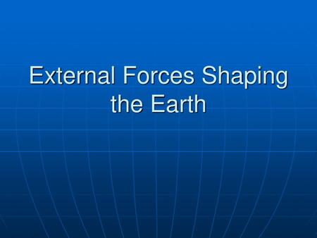 External Forces Shaping the Earth